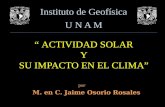 Instituto de Geofísica U N A M “ ACTIVIDAD SOLAR Y SU IMPACTO EN EL CLIMA” M. en C. Jaime Osorio Rosales por.