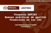 Proyecto GEFIES Buenas prácticas de gestión financiera en las IES Luis Eduardo Becerra Ardila Coordinador Encuentro de Delegados y Representantes.