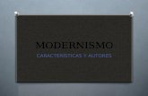 MODERNISMO CARACTERÍSTICAS Y AUTORES. O En términos artísticos, la palabra “modernismo” se aplicó a una serie de tendencias europeas y americanas surgidas.