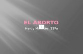 Heidy Maestre 11ºa  Definición Definición  Clases de aborto Clases de aborto  métodos para abortar métodos para abortar  Efectos físicos y psicológicos.
