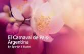 El Carnaval de Pais- Argentina By: Spanish II StudentBy: Spanish II Student.