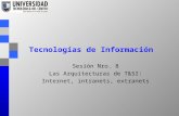 Tecnologías de Información Sesión Nro. 8 Las Arquitecturas de T&SI: Internet, intranets, extranets.