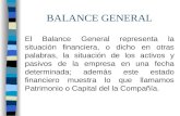 BALANCE GENERAL El Balance General representa la situación financiera, o dicho en otras palabras, la situación de los activos y pasivos de la empresa en.