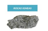 ROCAS IGNEAS. Roca ígnea es aquella que ha solidificado a partir de sustancias calientes fundidas, las que con mayor seguridad pueden llamarse rocas ígneas.