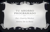 TU AHORRO PROGRAMADO Por: Guerty Muñoz Amira De la Rosa.