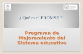 Programa de Mejoramiento del Sistema educativo ¿ Qué es el PROMSE ?