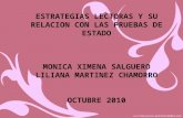 ESTRATEGIAS LECTORAS Y SU RELACION CON LAS PRUEBAS DE ESTADO MONICA XIMENA SALGUERO LILIANA MARTINEZ CHAMORRO OCTUBRE 2010.