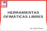 HERRAMIENTAS OFIMÁTICAS LIBRES Ing. Miguel Mejías.