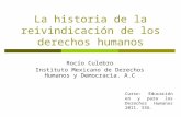 La historia de la reivindicación de los derechos humanos Rocío Culebro Instituto Mexicano de Derechos Humanos y Democracia. A.C Curso: Educación en y para.