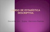 Docente: Lic. Sujey Herrrera Ramos. Estadígrafos de Localización: Cuartil, Decil y Percentil.