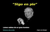 Letras sabias de un gran hombre Jorge Luís Borges “Sigo en pie” Música:La vida es bella.
