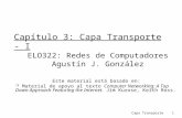 Capa Transporte 1 Capítulo 3: Capa Transporte - I ELO322: Redes de Computadores Agustín J. González Este material está basado en:  Material de apoyo al.