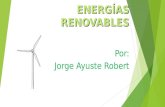 ENERGÍAS RENOVABLES Por: Jorge Ayuste Robert. ÍNDICE  DEFINICIÓN  CLASIFICACIÓN  HISTORIA  ANTECEDENTES  ENERGÍAS RENOVABLES EN ESPAÑA  CARACTÉRISTICAS.