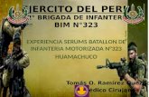 EXPERIENCIA SERUMS BATALLON DE INFANTERIA MOTORIZADA N°323 HUAMACHUCO EJERCITO DEL PERU 32° BRIGADA DE INFANTERIA BIM N°323 Tomás O. Ramírez Quezada Médico.