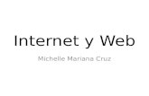 Internet y Web Michelle Mariana Cruz. Internet Es un conjunto descentralizado de redes de comunicación interconectadas que utilizan una serie de protocolos.