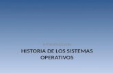 HISTORIA DE LOS SISTEMAS OPERATIVOS INTRODUCCION.