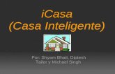 ICasa (Casa Inteligente) Por: Shyam Bhatt, Diptesh Tailor y Michael Singh.