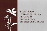 ITINERARIO HISTÓRICO DE LA REFLEXIÓN CATEQUÉTICA en américa latina.