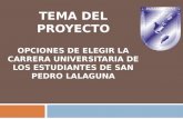 TEMA DEL PROYECTO OPCIONES DE ELEGIR LA CARRERA UNIVERSITARIA DE LOS ESTUDIANTES DE SAN PEDRO LALAGUNA.