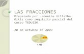 LAS FRACCIONES Preparado por Jannette Villalba Ortiz como requisito parcial del curso TEDU220. 20 de octubre de 2009.