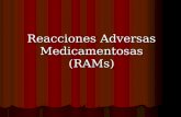 Reacciones Adversas Medicamentosas (RAMs). Reacción Adversa Medicamentosa Reacción nociva e inesperada no intencionada que aparece a dosis normalmente.