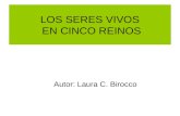 LOS SERES VIVOS EN CINCO REINOS Autor: Laura C. Birocco.