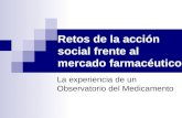 Retos de la acción social frente al mercado farmacéutico La experiencia de un Observatorio del Medicamento.