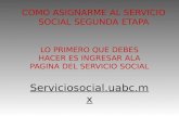 COMO ASIGNARME AL SERVICIO SOCIAL SEGUNDA ETAPA LO PRIMERO QUE DEBES HACER ES INGRESAR ALA PAGINA DEL SERVICIO SOCIAL Serviciosocial.uabc.mx.