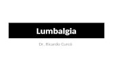 Lumbalgia Dr. Ricardo Curcó. Dolor en la región lumbar o paravertebral lumbar. Es un síntoma. No un diagnostico. 90% de las lumbalgias corresponden a.