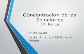 Concentración de las Soluciones 1ª. Parte SEMANA 08 Licda. Lilian Judith Guzmán Melgar.