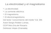La electricidad y el magnetismo La electricidad. La corriente eléctrica. El magnetismo. El electromagnetismo. Del texto “conocimiento del medio” Ed. SM.