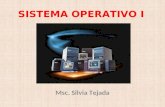 SISTEMA OPERATIVO I Msc. Silvia Tejada. PROGRAMA GENERAL DE LA ASIGNATURA Capítulo I:Introducción Capítulo 2: Procesos y Administración del Procesador.
