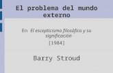 El problema del mundo externo En El escepticismo filosófico y su significación [1984] Barry Stroud.