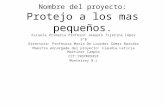 Nombre del proyecto: Protejo a los mas pequeños. Escuela Primaria Profesor Joaquín Tijerina López 3°B Directora: Profesora María De Lourdes Gómez Narváez.