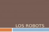 LOS ROBOTS. ¿Qué es la robótica?  Es la rama de la tecnología que se dedica al diseño, construcción, operación, disposición estructural, manufactura.