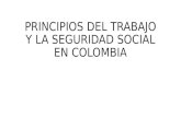 PRINCIPIOS DEL TRABAJO Y LA SEGURIDAD SOCIAL EN COLOMBIA.