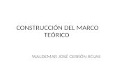 CONSTRUCCIÓN DEL MARCO TEÓRICO WALDEMAR JOSÉ CERRÓN ROJAS.