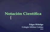 { Notación Científica Edgar Hidalgo Colegio Militar Caldas 2015 Junio 2004.