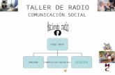 TALLER DE RADIO COMUNICACIÓN SOCIAL FEED BACK EMISOR COMUNICACIÓN AUDIOVISUAL RECEPTOR.
