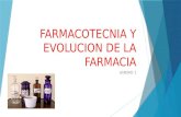 FARMACOTECNIA Y EVOLUCION DE LA FARMACIA UNIDAD 1.