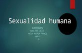 Sexualidad humana INTEGRANTES JUAN JOSÉ ARIAS PAOLA ANDREA FRANCO GRADO 11°B.