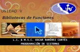 UNIDAD V Bibliotecas de Funciones L.I. & M.S.C. OSCAR RAMÍREZ CORTÉS PROGRAMACIÓN DE SISTEMAS.