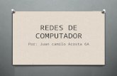 REDES DE COMPUTADOR Por: Juan camilo Acosta 6A. ¿QUE ES? O Una red de computadoras, también llamada red de ordenadores, red de comunicaciones de datos.