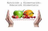Nutrición y Alimentación: Educación Alimentaria. Nutrición Proceso que incluye un conjunto de funciones cuya finalidad primaria es proveer al organismo.