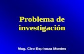 Problema de investigación Mag. Ciro Espinoza Montes.
