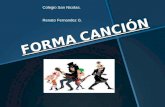 FORMA CANCIÓN FORMA CANCIÓN Colegio San Nicolas. Renato Fernandez G.