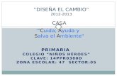 PRIMARIA COLEGIO “NIÑOS HÉROES” CLAVE: 14PPR0380D ZONA ESCOLAR: 47 SECTOR:05 “DISEÑA EL CAMBIO” 2012-2013.