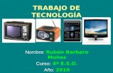 TRABAJO DE TECNOLOGÍA Nombre: Rubén Barbero Muñoz Curso: 4º E.S.O. Año: 2010.