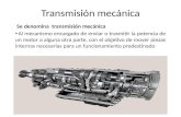 Transmisión mecánica Se denomina transmisión mecánica Al mecanismo encargado de enviar o trasmitir la potencia de un motor a alguna otra parte, con el.