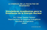 Simuladores Académicos para la Enseñanza de la Energía Nuclear M.C. Edgar Salazar Salazar Departamento de Sistemas Energéticos Facultad de Ingeniería UNAM.